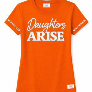 Orange T-shirt featuring a white embroidered 'Daughters ARISE' slogan across the front; sleeves show 'NOT FORSAKEN' logos.